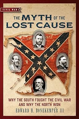 the myth of the lost cause why the south fought the civil war and why the north won 1st edition edward h.