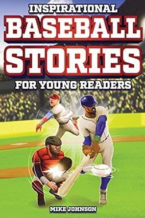 inspirational baseball stories for young readers 12 unbelievable true tales to inspire and amaze young