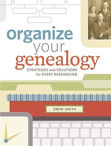 organize your genealogy strategies and solutions for every researcher 1st edition drew smith 1440345031,
