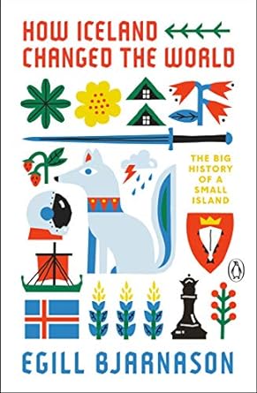 how iceland changed the world the big history of a small island 1st edition egill bjarnason 0143135880,