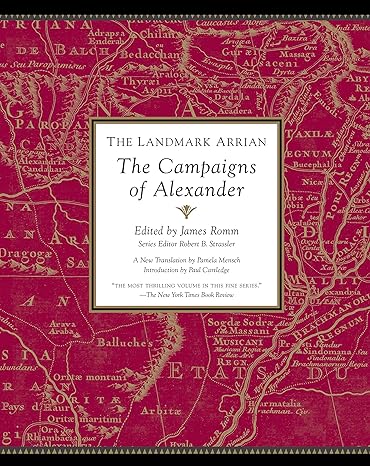 the landmark arrian the campaigns of alexander 1st edition arrian, james romm, robert b. strassler, pamela