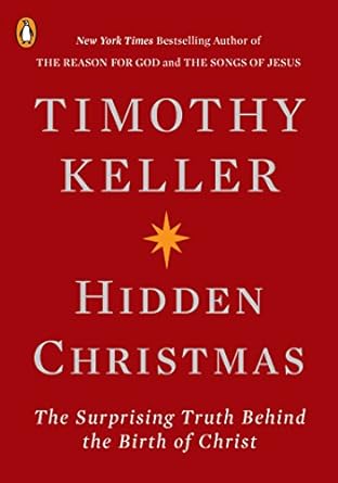 hidden christmas the surprising truth behind the birth of christ 1st edition timothy keller 0143133780,