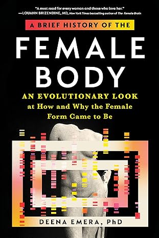 a brief history of the female body an evolutionary look at how and why the female form came to be 1st edition