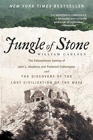 jungle of stone the extraordinary journey of john l stephens and frederick catherwood and the discovery of