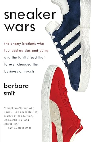 sneaker wars the enemy brothers who founded adidas and puma and the family feud that forever changed the