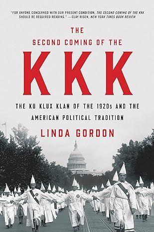 the second coming of the kkk the ku klux klan of the 1920s and the american political tradition 1st edition