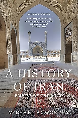 a history of iran empire of the mind revised, updated edition michael axworthy 0465098762, 978-0465098767