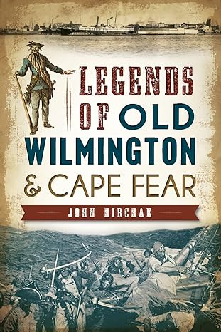 legends of old wilmington and cape fear 1st edition john hirchak 1626194637, 978-1626194632