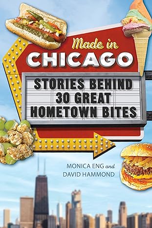 made in chicago stories behind 30 great hometown bites 1st edition monica eng, david hammond 0252087054,