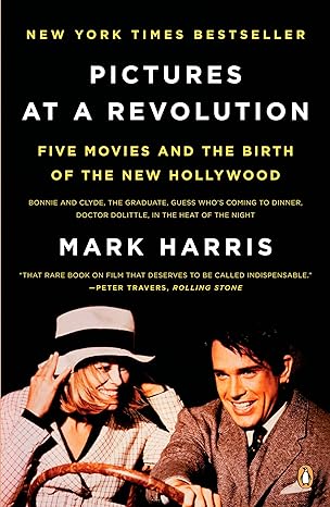 pictures at a revolution five movies and the birth of the new hollywood 1st edition mark harris 0143115030,