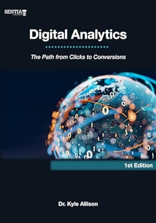 digital analytics the path from clicks to conversions 1st edition dr kyle allison b0crvqnmbr, 979-8989409709