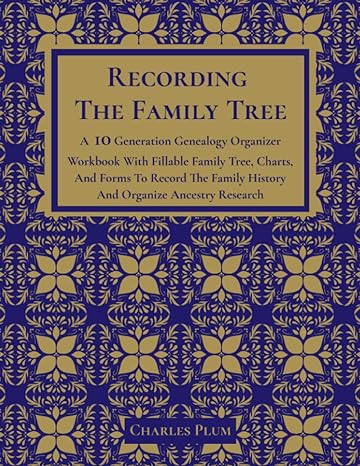 recording the family tree a 10 generation genealogy organizer workbook with fillable family tree charts and