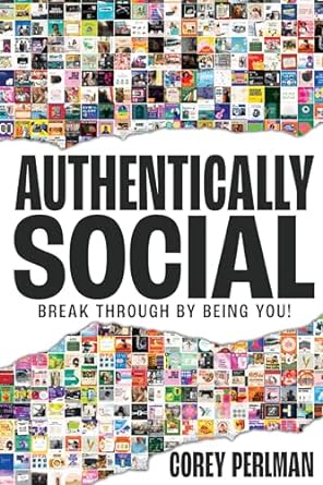 authentically social break through by being you 1st edition corey perlman b001jshdzw, b0cpxpm15z