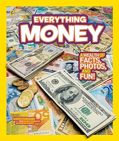 national geographic kids everything money a wealth of facts photos and fun 1st edition kathy furgang