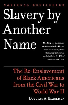 slavery by another name the re enslavement of black americans from the civil war to world war ii 1st edition