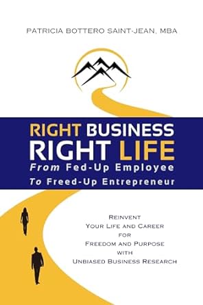 right business right life from fed up employee to freed up entrepreneur 1st edition patricia bottero saint