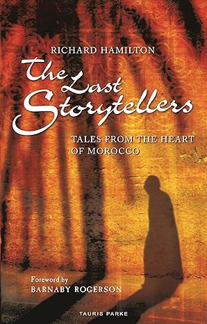 the last storytellers tales from the heart of morocco 1st edition richard hamilton ,barnaby rogerson