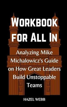 workbook for all in analyzing mike michalowiczs guide on how great leaders build unstoppable teams 1st