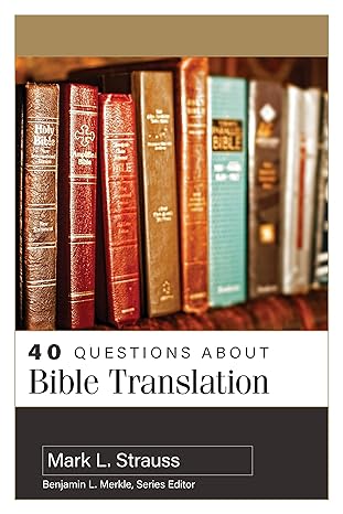 40 questions about bible translation translation edition mark l. strauss 082544750x, 978-0825447501