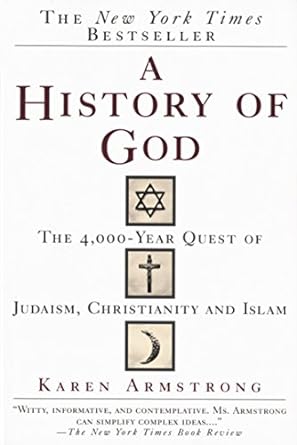 a history of god the 4 000 year quest of judaism christianity and islam 1st edition karen armstrong