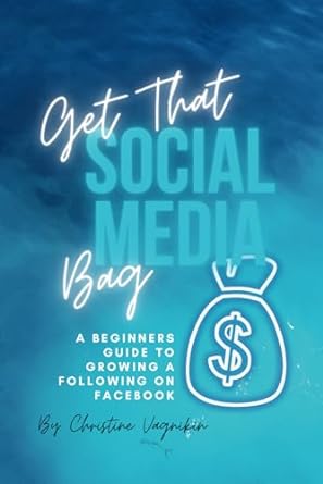 get that social media bag a beginners guide to growing a following on facebook 1st edition christine vagnikin