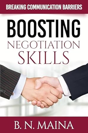 boosting your negotiation skills breaking communication barriers 1st edition b n maina b0csb7lb9j