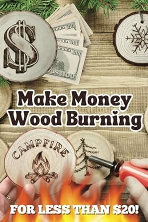 make money wood burning how to turn the craft of wood burning into a side hustle for less than $20 have fun