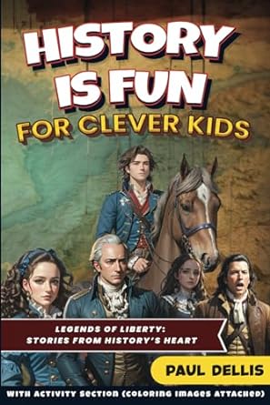 history is fun legends of liberty stories from history s heart 1st edition paul dellis 979-8862978292