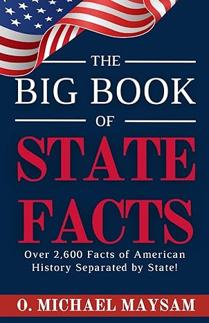 the big book of state facts america unveiled 2600+ facts about the 50 states and more 1st edition o. michael