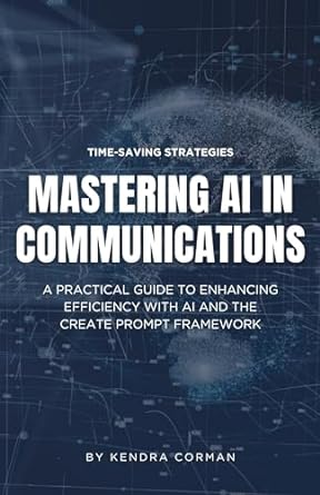 mastering ai in communications a practical guide to enhancing efficiency with ai and the create prompt