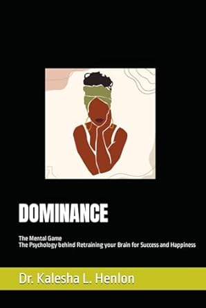 dominance the mental game the psychology behind retraining your brain for success and happiness 1st edition