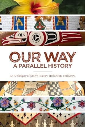 our way a parallel history an anthology of native history reflection and story 1st edition julie cajune