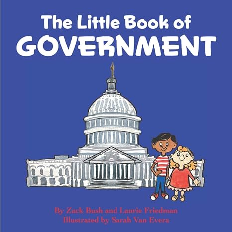 the little book of government 1st edition zack bush, laurie friedman 1735966525, 978-1735966526