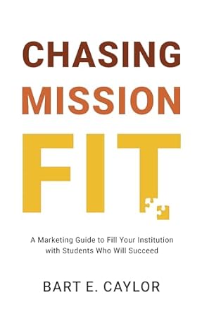 chasing mission fit a marketing guide to fill your institution with students who will succeed 1st edition