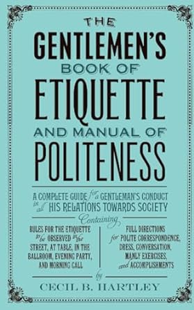 the gentleman s book of etiquette and manual of politeness reissue edition cecil b. hartley 1843915413,