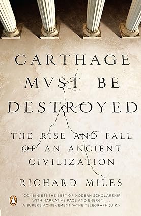 carthage must be destroyed the rise and fall of an ancient civilization 1st edition richard miles 0143121294,