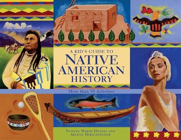 a kid s guide to native american history more than 50 activities original edition yvonne wakim dennis ,arlene