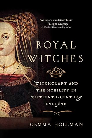 royal witches witchcraft and the nobility in fifteenth century england 1st edition gemma hollman 1643137700,