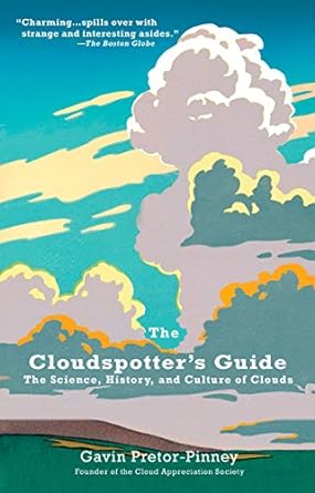 the cloudspotter s guide the science history and culture of clouds 1st edition gavin pretor-pinney