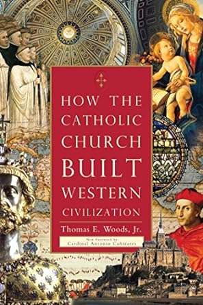 how the catholic church built western civilization 1st edition thomas e. woods, antonio canizares 1596983280,