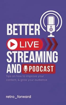 better live streaming and podcast tips on how to improve your content and grow your audience 1st edition