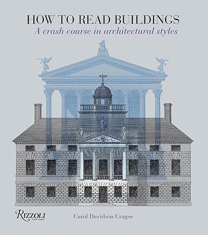 how to read buildings a crash course in architectural styles 1st edition carol davidson cragoe 0847831124,