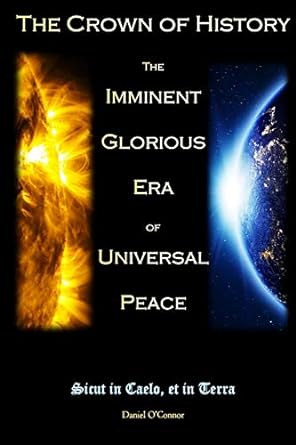the crown of history the imminent glorious era of universal peace 1st edition daniel oconnor 1686407343,