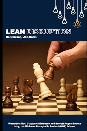 lean disruption when eric ries clayton christensen and everett rogers have a baby the minimum disruptable