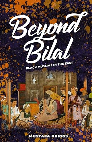 beyond bilal black muslims in the east 1st edition mustafa briggs 979-8863162065