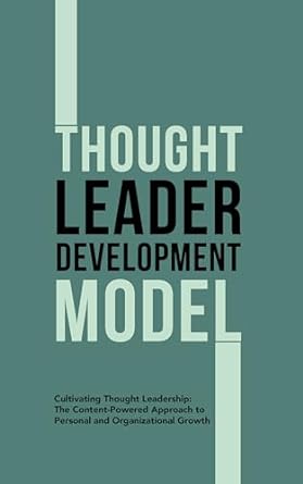 thought leader development model cultivating thought leadership the content powered approach to personal and