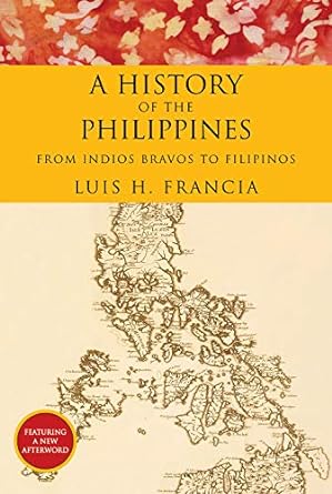 history of the philippines from indios bravos to filipinos 1st edition luis h. francia 1468308572,