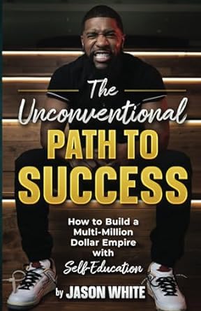 the unconventional path to success how to build a multi million dollar empire with self education 1st edition