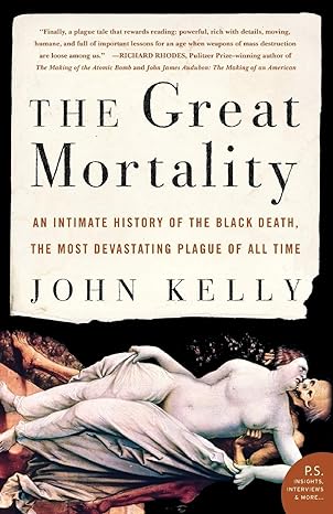 the great mortality an intimate history of the black death the most devastating plague of all time 1st