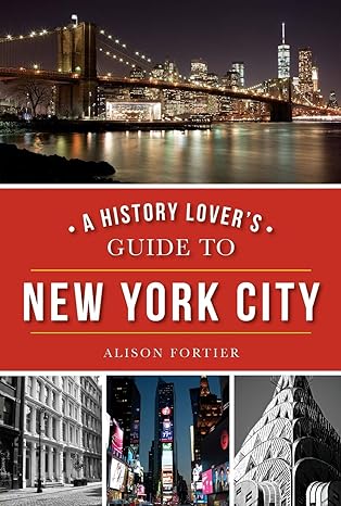 a history lover s guide to new york city 1st edition alison fortier 1467119032, 978-1467119030